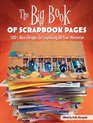 The Big Book of Scrapbook Pages 500 New Designs for Capturing All Your Memories