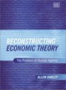 Reconstructing Economic Theory The Problem of Human Agency