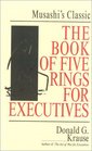 The Book of Five Rings for Executives Musashi's Classic Book of Competitive Tactics