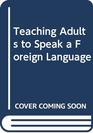 Teaching Adults to Speak a Foreign Language