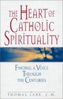 The Heart of Catholic Spirituality Finding a Voice Through the Centuries
