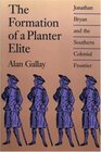 The Formation of a Planter Elite Jonathan Bryan and the Southern Colonial Frontier
