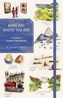 Make Art Where You Are  A Travel Sketchbook and Guide