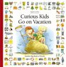 Curious Kids Go on Vacation Another Big Book of Words