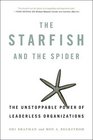 The Starfish and the Spider The Unstoppable Power of Leaderless Organizations