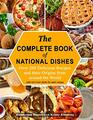 The Complete Book Of National Dishes: Over 200 Delicious Recipes and their Origins from around the World (with full Color photo for each recipe)