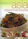 Taste of Asia  A Culinary Journey from Thailand to Japan Ingredients Techniques and Over 100 Fabulous Authentic Recipes