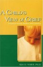 A Child's View of Grief A Guide for Parents Teachers and Counselors