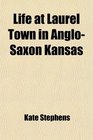 Life at Laurel Town in AngloSaxon Kansas
