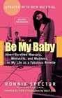 Be My Baby How I Survived Mascara Miniskirts and Madness or My Life as a Fabulous Ronette
