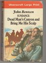 Sundance Dead Man's CanyonBring Me His Scalp/Large Print