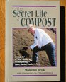 The secret life of compost A howto  why guide to composting lawn garden feedlot or farm