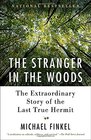 The Stranger in the Woods The Extraordinary Story of the Last True Hermit
