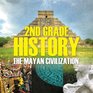 2nd Grade History The Mayan Civilization