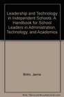 Leadership and Technology at Independent Schools A Handbook for School Leaders in Administration Technology and Academics