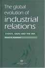 The Global Evolution of Industrial Relations Events Ideas and the Iira