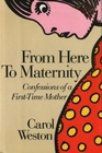 From Here to Maternity Confessions of a FirstTime Mother