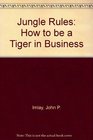 Jungle Rules How to be a Tiger in Business