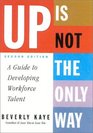 Up Is Not the Only Way  A Guide to Developing Workforce Talent