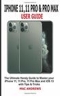 IPHONE 11 11 PRO AND 11 PRO MAX USER GUIDE The Ultimate Handy Guide to Master Your iPhone 11 11 Pro 11 Pro Max and iOS 13 With Tips and Tricks