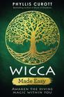 Wicca Made Easy Awaken the Divine Magic within You