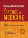 Homeopathic Principles  Practice of Medicine A Textbook for Medical Student and Homeopathic Practitioners