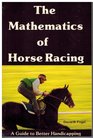The Mathematics of Horse Racing A Guide to Better Handicapping