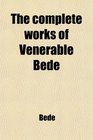 The complete works of Venerable Bede