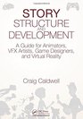 Story Structure and Development A Guide for Animators VFX Artists Game Designers and Virtual Reality