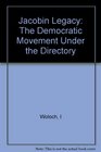 Jacobin Legacy The Democratic Movement Under the Directory