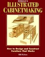 Illustrated Cabinetmaking How to Design and Construct Furniture That Works