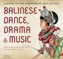 Balinese Dance Drama  Music A Guide to the Performing Arts of Bali