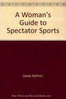 A Woman's Guide to Spectator Sports