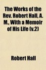 The Works of the Rev Robert Hall A M With a Memoir of His Life