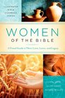 Women of the Bible A Visual Guide to Their Lives Loves and Legacy