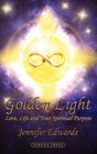 The Golden Light Love Life and Your Spiritual Purpose