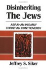 Disinheriting the Jews Abraham in Early Christian Controversy