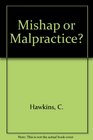 Mishap or Malpractice