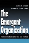 The Emergent Organization Communication As Its Site and Surface