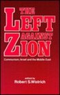 Left Against Zion Communism Israel and the Middle East