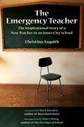 The Emergency Teacher The Inspirational Story of a New Teacher in an Inner City School