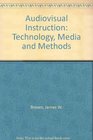 Audiovisual Instruction Technology Media and Methods