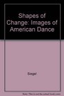 Shapes of Change Images of American Dance