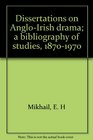 Dissertations on AngloIrish drama a bibliography of studies 18701970