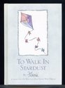 To Walk in Stardust A Selection of Writings for Those Who Dream