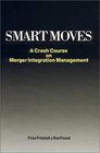 Smart Moves A Crash Course on Merger Integration Management