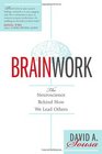 BRAINWORK: The Neuroscience Behind How We Lead Others