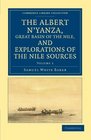 The Albert N'yanza Great Basin of the Nile and Explorations of the Nile Sources