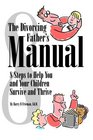 The Divorcing Father's Manual 8 Steps To Help You And Your Child Survive And Thrive