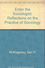 Enter the Sociologist Reflections on the Practice of Sociology